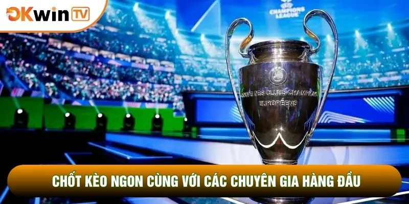Trực Tiếp Champions League OKWINTV Soi Kèo Chuẩn Xác 2 Chốt kèo ngon cùng với các chuyên gia hàng đầu