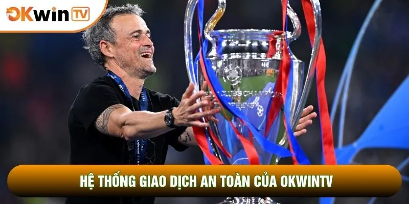 Trực Tiếp Champions League OKWINTV Soi Kèo Chuẩn Xác 4 Hệ thống giao dịch an toàn của OKWINTV