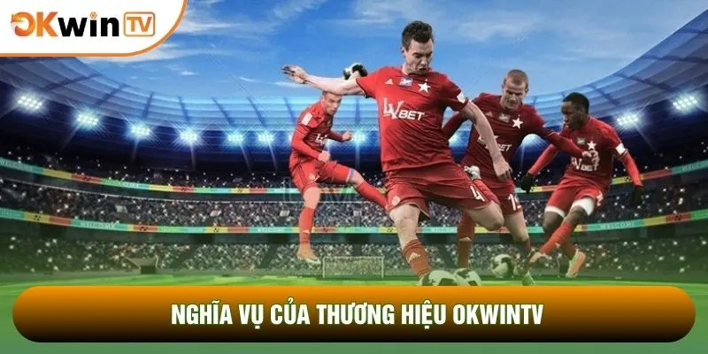 Chơi Có Trách Nhiệm 3 Nghĩa vụ của thương hiệu OKWINTV