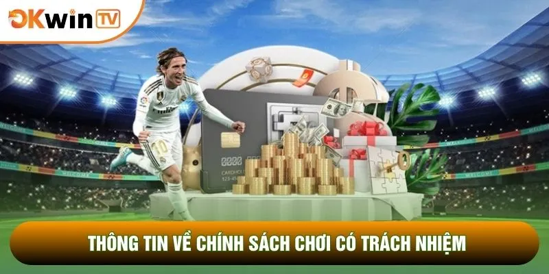 Chơi Có Trách Nhiệm 1 Thông tin về chính sách chơi có trách nhiệm